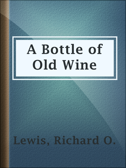 Title details for A Bottle of Old Wine by Richard O. Lewis - Wait list